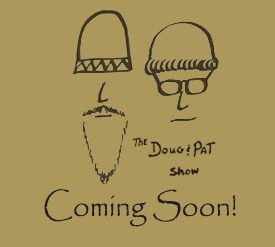 The Doug and Pat Show