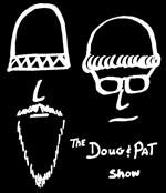 The Doug and Pat Show